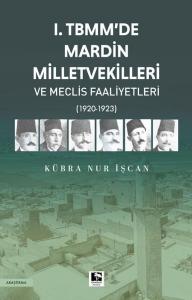 1. TBMM'de Mardin Milletvekilleri ve Meclis Faaliyetleri 1920 - 1923