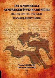 124 - A Numaralı Ayntab Şer'iyye (Kadı) Sicili H.1176 - 1173 M.1762 - 1764 Transkripsiyon ve Dizin