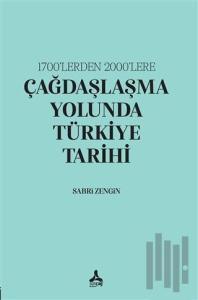 1700’lerden 2000’lere Çağdaşlaşma Yolunda Türkiye Tarihi
