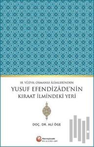 18. Yüzyıl Osmanlı Alimlerinden Yusuf Efendizade'nin Kıraat İlmindeki Yeri