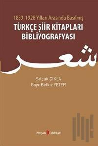 1839 - 1928 Yılları Arasında Basılmış Türkçe Şiir Kitapları Bibliyografyası
