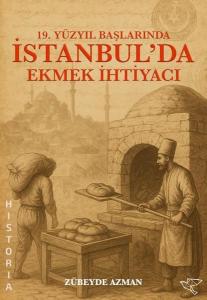 19. Yüzyıl Başlarında İstanbul'da Ekmek İhtiyacı