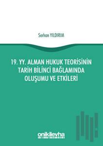 19. yy. Alman Hukuk Teorisinin Tarih Bilinci Bağlamında Oluşumu ve Etkileri