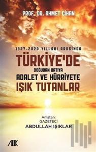 1937-2020 Yılları Arasında Türkiyede Doğudan Batıya Adalet ve Hürriyete Işık Tutanlar