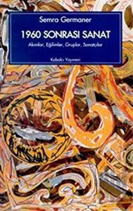 1960 Sonrası Sanat Akımlar, Eğilimler, Gruplar, Sanatçılar