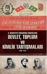 2. Meşrutiyet Döneminde Ermenilerde Devlet Toplum ve Kimlik Tartışmaları (1908 - 1914)