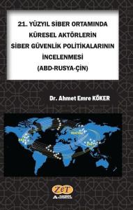 21. Yüzyıl Siber Ortamında Küresel Aktörlerin Siber Güvenlik Politikalarının İncelenmesi: ABD-Rusya-