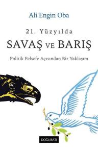 21. Yüzyılda Savaş ve Barış - Politik Felsefe Açısından Bir Yaklaşım