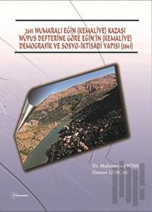 2611 Numaralı Eğin (Kemaliye) Kazası Nüfus Defterine Göre Eğin’in (Kemaliye) Demografik ve Sosyo-İktisadi Yapısı (1841)