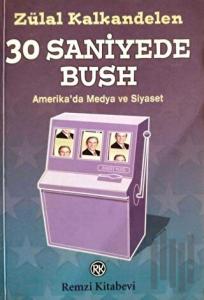 30 Saniyede Bush Amerika’da Medya ve Siyaset