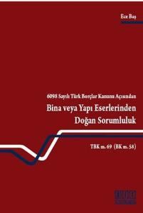 6098 Sayılı Türk Borçlar Kanunu AçısındanBina veya Yapı Eserlerinden Doğan Sorumluluk