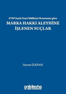 6769 Sayılı Sınai Mülkiyet Kanununa göre Marka Hakkı Aleyhine İşlenen Suçlar