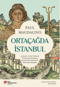 Ortaçağda İstanbul - Altıncı ve On Üçüncü Yüzyıllar Arasında Konstantinopolis'in Kentsel Gelişimi