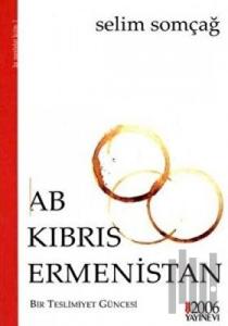 AB - Kıbrıs - Ermenistan : Bir Teslimiyet Güncesi