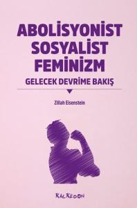 Abolisyonist Sosyalist Feminizm - Gelecek Devrime Bakış