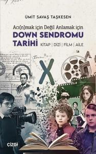 Acınmak için Değil Anlamak için Down Sendromu Tarihi: Kitap - Dizi - Film - Aile