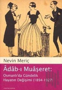 Adab-ı Muaşeret: Osmanlı’da Gündelik Hayatın Değişimi (1894-1927)