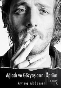 Ağladı ve Gözyaşlarını Öptüm