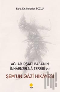 Ağlar İrşadi Baba’nın Nnaenzelna Tefsiri Ve Şem’un Gazi Hikayesi