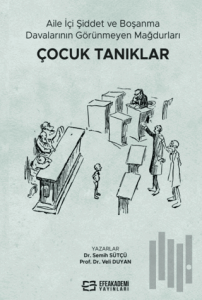 Aile İçi Şiddet ve Boşanma Davalarının Görünmeyen Mağdurları: Çocuk Tanıklar
