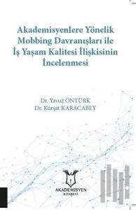 Akademisyenlere Yönelik Mobbing Davranışları İle İş Yaşam Kalitesi İlişkisinin İncelenmesi