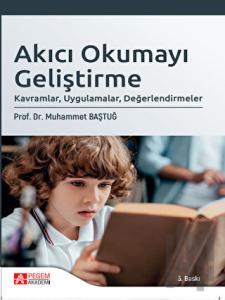 Akıcı Okumayı Geliştirme: Kavramlar, Uygulamalar, Değerlendirmeler