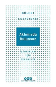 Aklımızda Bulunsun - İş İnsanları İçin Denemeler