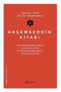 Akşemseddin Kitabı: Menakıbnamelerde Kroniklerde Seyahatnamelerde Akşemseddin