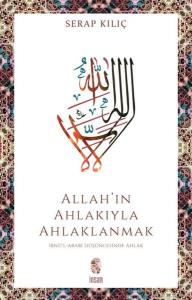 Allah'ın Ahlakıyla Ahlaklanmak: İbnü'l-Arabi Düşüncesinde Ahlak