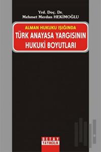 Alman Hukuku Işığında Türk Anayasa Yargısının Hukuki Boyutları