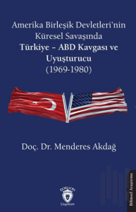 Amerika Birleşik Devletleri’nin Küresel Savaşında Türkiye - ABD Kavgası ve Uyuşturucu (1969-1980)