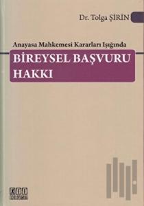 Anayasa Mahkemesi Kararları Işığında Bireysel Başvuru Hakkı (Ciltli)
