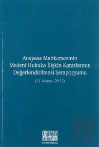 Anayasa Mahkemesinin Medeni Hukuka İlişkin Kararlarının Değerlendirilmesi Sempozyumu (21 Mayıs 2012)