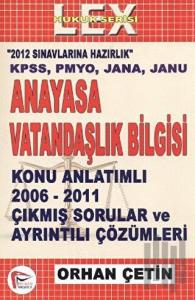 Anayasa ve Vatandaşlık Bilgisi Konu Anlatımlı 2006 - 2011 Çıkmış Sorular ve Çözümleri