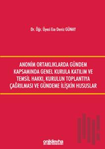 Anonim Ortaklıklarda Gündem Kapsamında Genel Kurula Katılım ve Temsil Hakkı, Kurulun Toplantıya Çağırılması ve Gündeme İlişkin Hususlar
