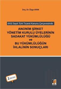 Anonim Şirket Yönetim Kurulu Üyelerinin Sadakat Yükümlülüğü ve Bu Yükümlülüğün İhlalinin Sonuçları