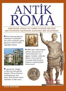 Antik Roma: Arkeoloji Sanat ve Tarih Tutkunları İçin 1000 Fotoğraf Eşliğinde Kapsamlı Bir Araştırma (Ciltli)
