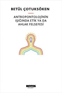 Antropontolojinin Işığında Etik ya da Ahlak Felsefesi