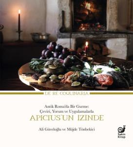 Apicius'un İzinde: Antik Romada Bir Gurme: Çeviri Yorum ve Uygulamalarla (Ciltli)