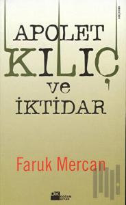Apolet, Kılıç ve İktidar: Orduda Yirmi Yılın Olayları ve Komutanların Yıldız Savaşları