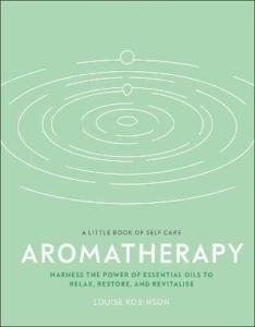 Aromatherapy : Harness the Power of Essential Oils to Relax Restore and Revitalise (Ciltli)