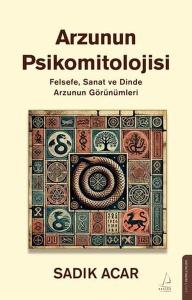 Arzunın Psikomitolojisi - Felsefe Sanat ve Dinde Arzunun Görünümleri