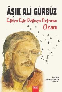 Aşık Ali Gürbüz: Eğriye Eğri Doğruya Doğrunun Ozanı