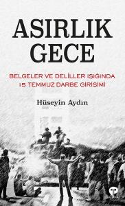 Asırlık Gece - Belgeler ve Deliller Işığında 15 Temmuz Darbe Girişimi