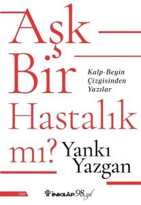 Aşk Bir Hastalık mı? Kalp - Beyin Çizgisinden Yazılar