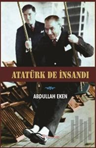 Atatürk De İnsandı