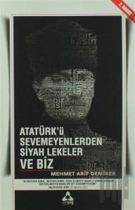 Atatürk'ü Sevmeyenlerden Siyah Lekeler ve Biz