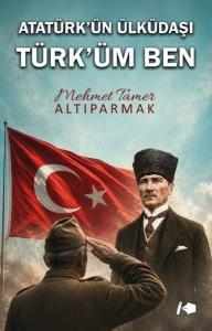 Atatürk'ün Ülküdaşı Türk'üm Ben