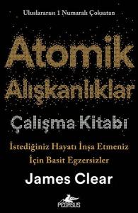 Atomik Alışkanlıklar Çalışma Kitabı: İstediğiniz Hayatı İnşa Etmeniz İçin Basit Egzersizler
