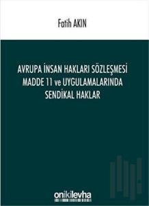 Avrupa İnsan Hakları Sözleşmesi Madde 11 ve Uygulamalarında Sendikal Haklar